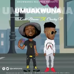 Xcell Drama - Umuakwuna ft. Chucky P